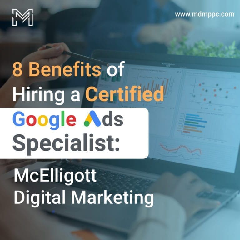 8 Benefits of Hiring a Certified Google Ads Specialist: McElligott Digital Marketing