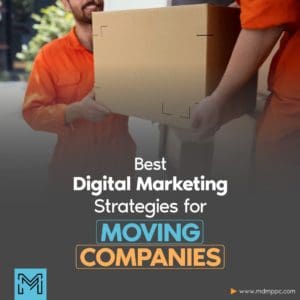 Top 9 Moving company Digital Marketing Strategies to get more leads in 2023