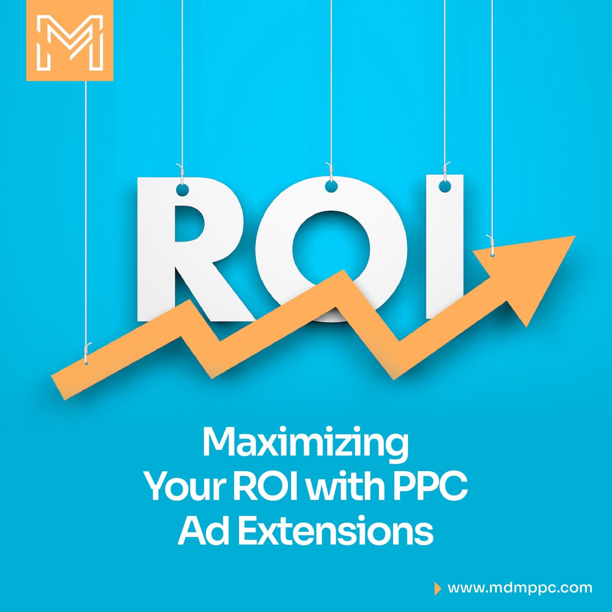 Maximizing Your ROI with PPC Ad Extensions | McElligott Digital Marketing