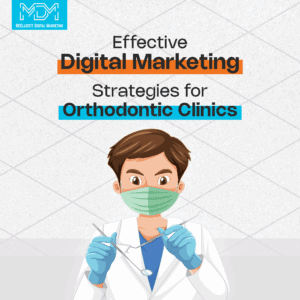 6 Most Effective Digital Marketing Strategies for Orthodontic Clinics